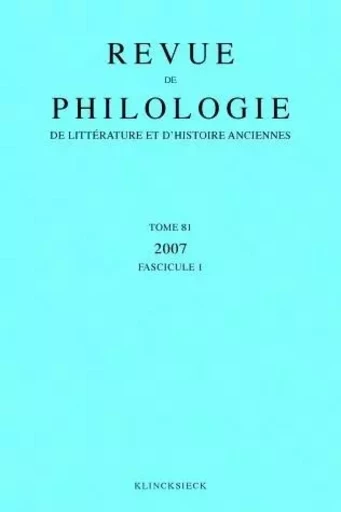 Revue de philologie, de littérature et d'histoire anciennes volume 81 -  - Klincksieck