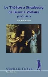 Le Théâtre à Strasbourg de Brant à Voltaire (1512-1781)