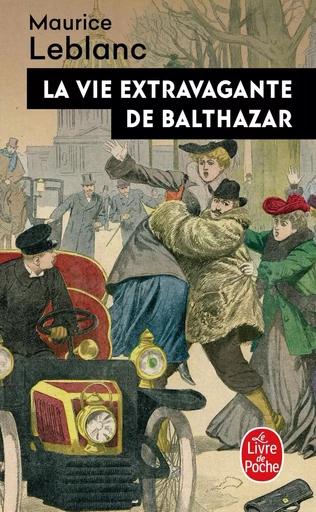 La Vie extravagante de Balthazar - Maurice Leblanc - LGF