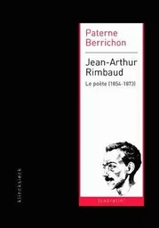 Jean-Arthur Rimbaud le poète (1854-1873)