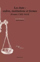 Les états : ordres, institutions et formes (France 1302-1614)