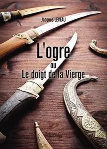 L'ogre ou Le doigt de la Vierge - Jacques Leveau - BAUDELAIRE