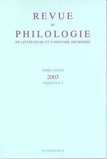 Revue de philologie, de littérature et d'histoire anciennes volume 77 -  - Klincksieck