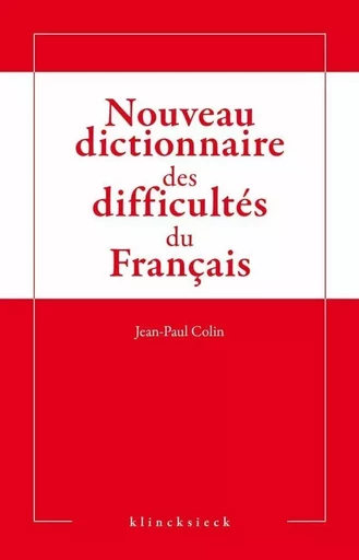 Nouveau dictionnaire des difficultés du français - Jean-Paul Colin - Klincksieck