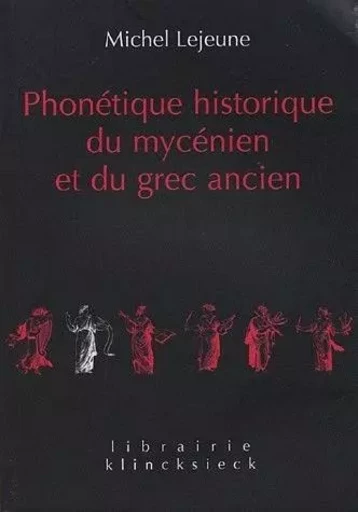 Phonétique historique du mycénien et du grec ancien - Michel Lejeune - Klincksieck