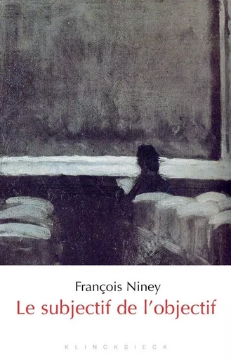 Le Subjectif de l'objectif - François Niney - Klincksieck