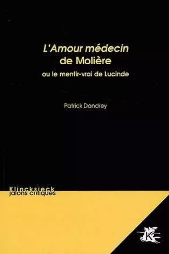 L'Amour médecin de Molière - Patrick Dandrey - Klincksieck