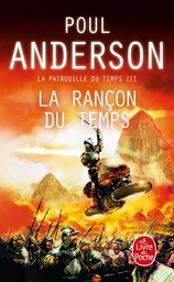 La Rançon du temps (La Patrouille du temps, Tome 3)