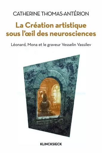 La Création artistique sous l'œil des neurosciences - Catherine Thomas-Antérion - Klincksieck