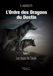 L'Ordre des Dragons du Destin - Tome 2 : Les loups de l'aube