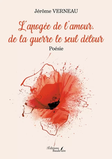 L'apogée de l'amour, de la guerre le seul détour - Jérôme Verneau - BAUDELAIRE