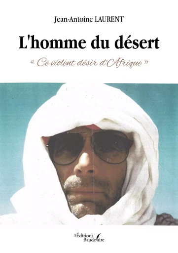 L'homme du désert - « Ce violent désir d'Afrique » - Jean-Antoine LAURENT - BAUDELAIRE