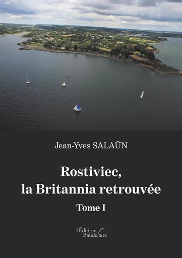 Rostiviec, la Britannia retrouvée - Tome I - Jean-Yves SALAUN - BAUDELAIRE