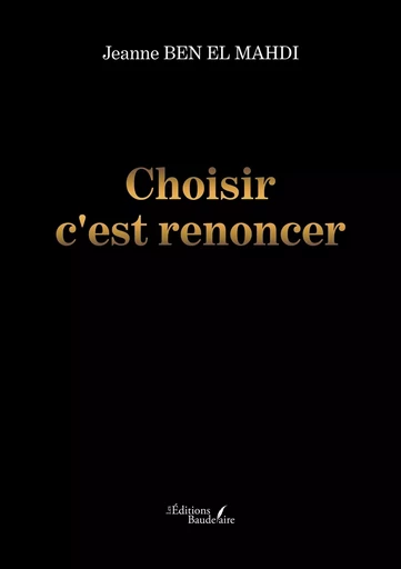 Choisir c'est renoncer - Jeanne BEN EL MAHDI - BAUDELAIRE