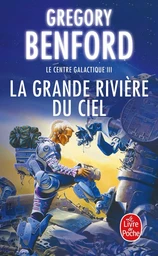 La Grande Rivière du ciel (Le Centre galactique, Tome 3)