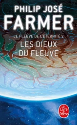 Les Dieux du Fleuve (Le Fleuve de l'éternité, Tome 5)