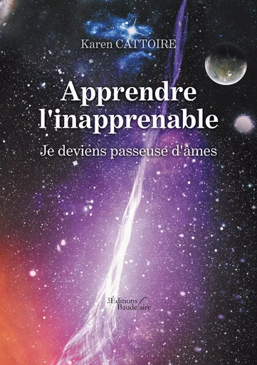 Apprendre l'inapprenable - Je deviens passeuse d'âmes - Karen CATTOIRE - BAUDELAIRE