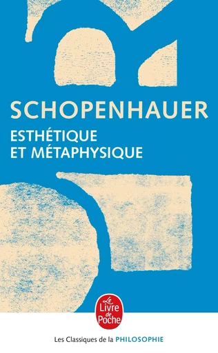 Esthétique et métaphysique - Arthur Schopenhauer - LGF