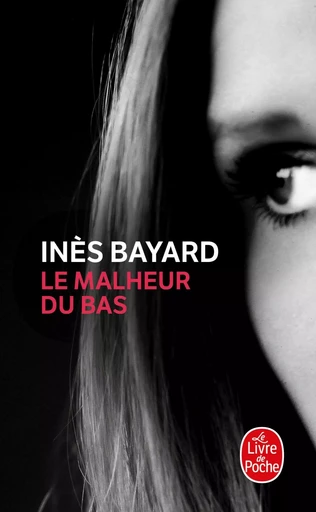 Le Malheur du bas - Inès BAYARD - LGF