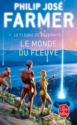 Le Monde du Fleuve (Le Fleuve de l'Eternité, tome 1)