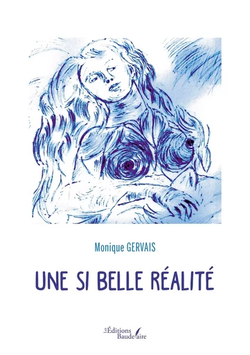 Une si Belle Réalité - Monique GERVAIS - BAUDELAIRE