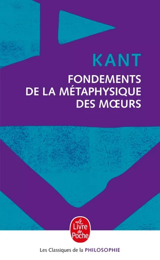 Fondements de la métaphysique des moeurs - Emmanuel Kant - LGF