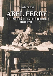 Abel Ferry - Le dauphin de la République (1881-1918)