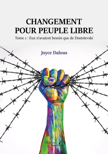 Changement pour peuple libre - Tome 1 : Eux n'avaient besoin que de Dostoïevski - Joyce Dalous - BAUDELAIRE