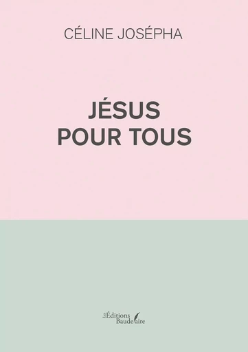 Jésus pour tous - Céline JOSÉPHA - BAUDELAIRE