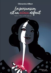 La persuasion est un vilain défaut - Tome 1 : Pour un flirt avec toi...