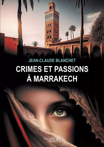 Crimes et passions à Marrakech - Jean-Claude Blanchet - BAUDELAIRE