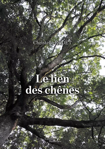 Le lien des chênes - Christelle RODET - BAUDELAIRE