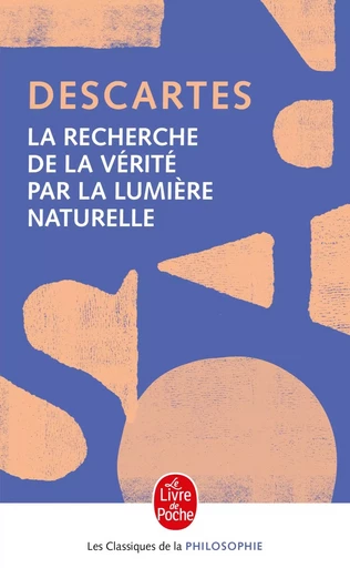 La Recherche de la vérité par la lumière naturelle - René Descartes - LGF