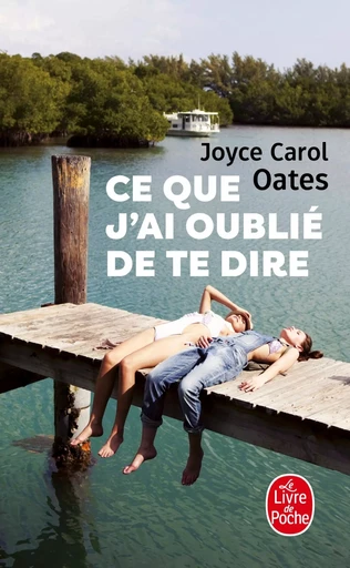 Ce que j'ai oublié de te dire - Joyce Carol Oates - LGF