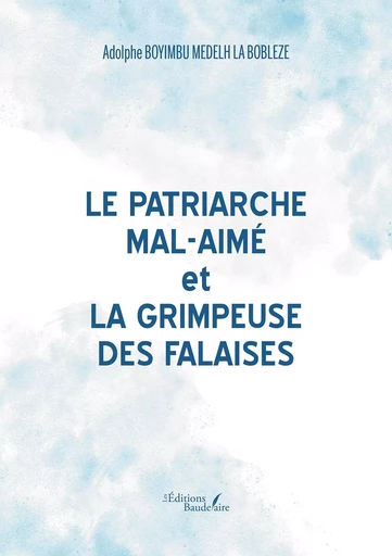 Le patriarche Mal-Aimé et La grimpeuse des falaises - Adolphe BOYIMBU MEDELH LA BOBLEZE - BAUDELAIRE