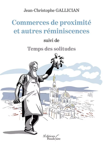 Commerces de proximité et autres réminiscences suivi de Temps des solitudes - Jean-Christophe GALLICIAN - BAUDELAIRE