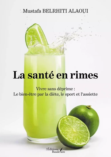 La santé en rimes - Vivre sans déprime : Le bien-être par la diète, le sport et l'assiette - Mustafa BELRHITI ALAOUI - BAUDELAIRE