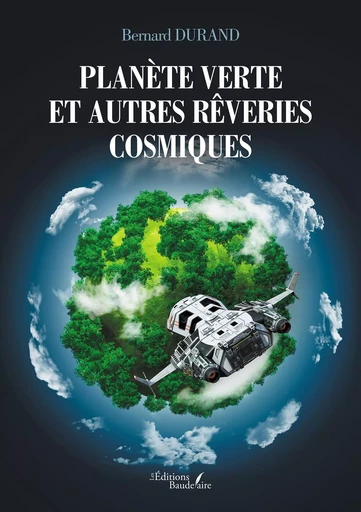 Planète verte et autres rêveries cosmiques - Bernard Durand - BAUDELAIRE