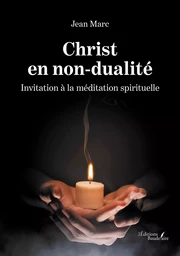 Christ en non-dualité - Invitation à la méditation spirituelle