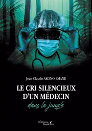 Le cri silencieux d'un médecin dans la jungle