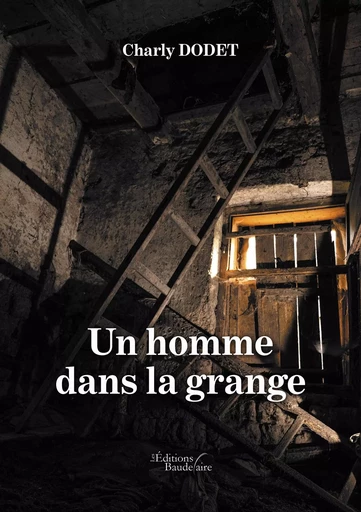 Un homme dans la grange - Charly Dodet - BAUDELAIRE