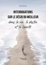 Interrogations sur le désir du meilleur dans la vie, le destin et la liberté