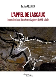 L'Appel de Lascaux - Journal de bord d'un Homo Sapiens du XXIe siècle