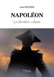 Napoléon - La dernière colonie