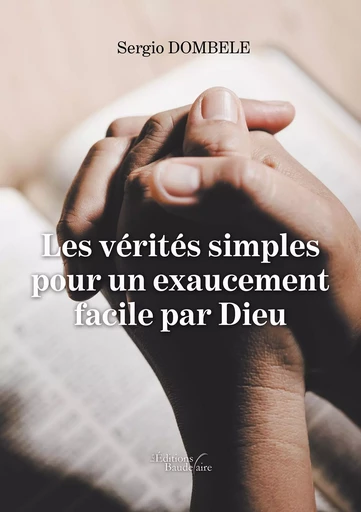 Les vérités simples pour un exaucement facile par Dieu - Sergio DOMBELE - BAUDELAIRE