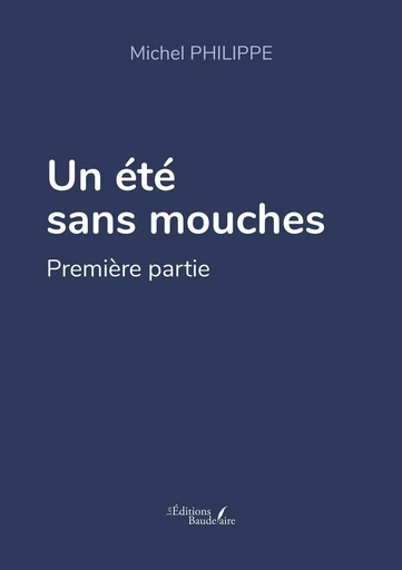 Un été sans mouches - Michel Philippe - BAUDELAIRE