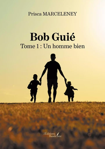 Bob Guié - Tome 1 : Un homme bien - Prisca MARCELENEY - BAUDELAIRE