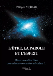 L'ÊTRE, LA PAROLE ET L'ESPRIT - Mieux connaître Dieu, pour mieux se connaître soi-même !...