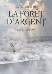 La forêt d'argent - Acte 2 : Arthur