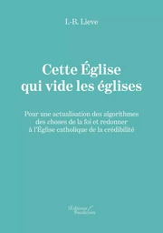 Cette Église qui vide les églises - Pour une actualisation des algorithmes des choses de la foi